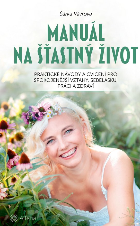 Manuál na šťastný život -  Šárka Vávrová