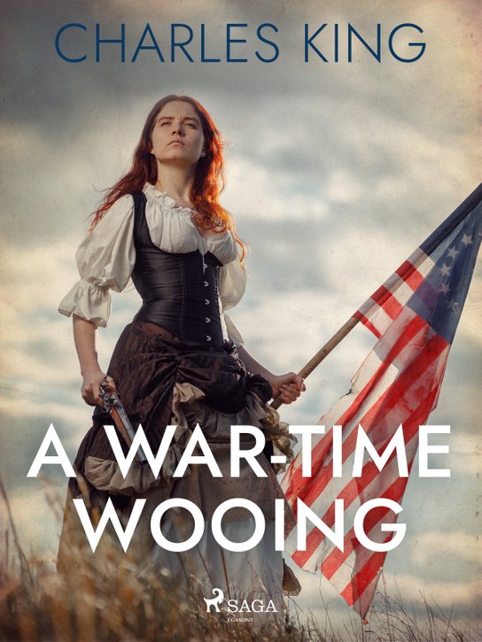 A War-Time Wooing -  Charles King