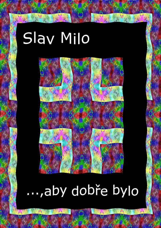 ..., aby dobře bylo - Slav Milo
