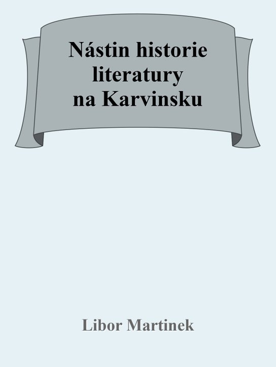 Nástin historie literatury na Karvinsku - Libor Martinek