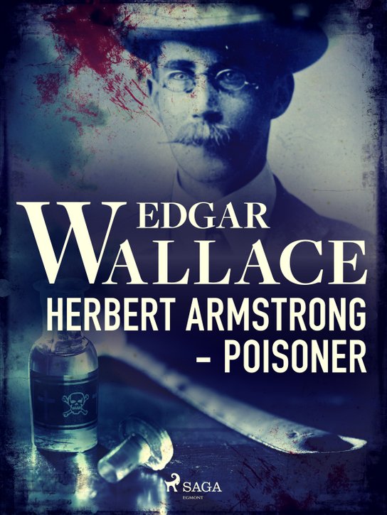 Herbert Armstrong - Poisoner -  Edgar Wallace