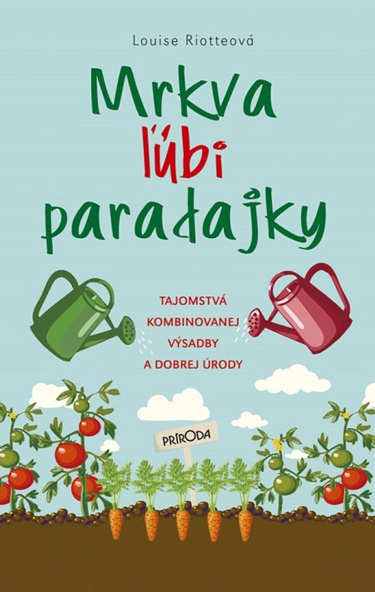 Mrkva ľúbi paradajky -  Louise Riotte