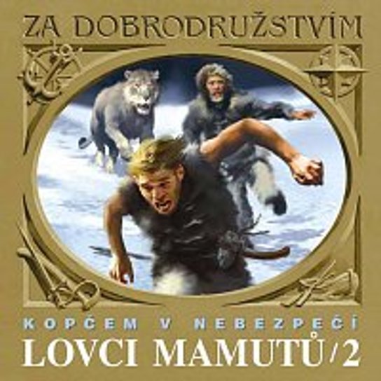 Lovci mamutů Kopčem v nebezpečí -  Eduard Štorch