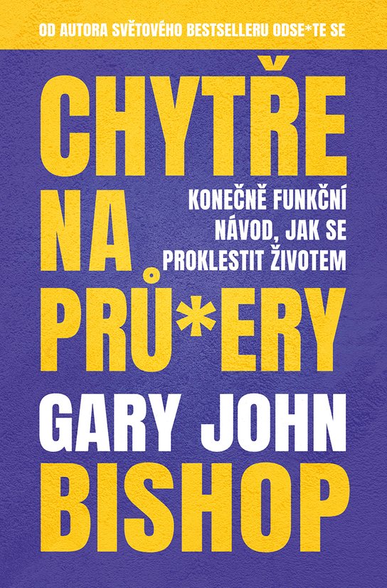 Chytře na prů*ery -  Gary John Bishop