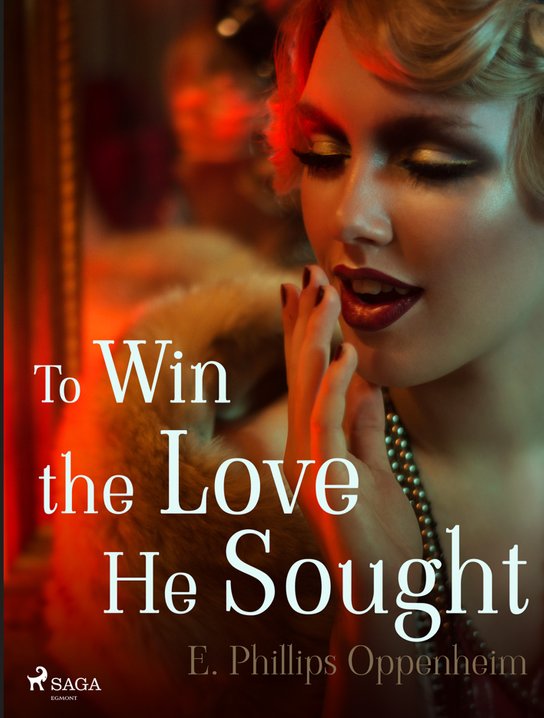 To Win the Love He Sought -  Edward Phillips Oppenheim