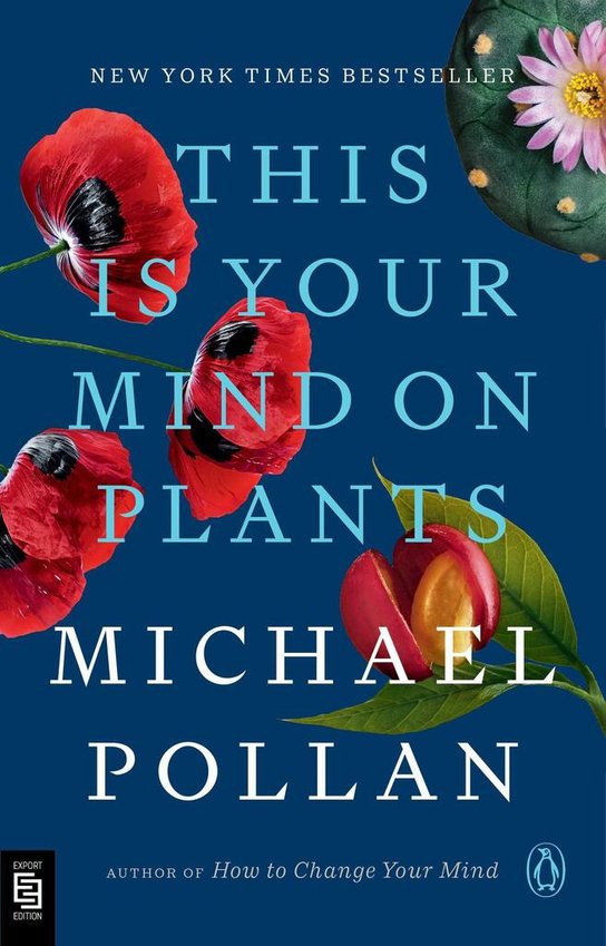 This Is Your Mind on Plants -  Michael Pollan