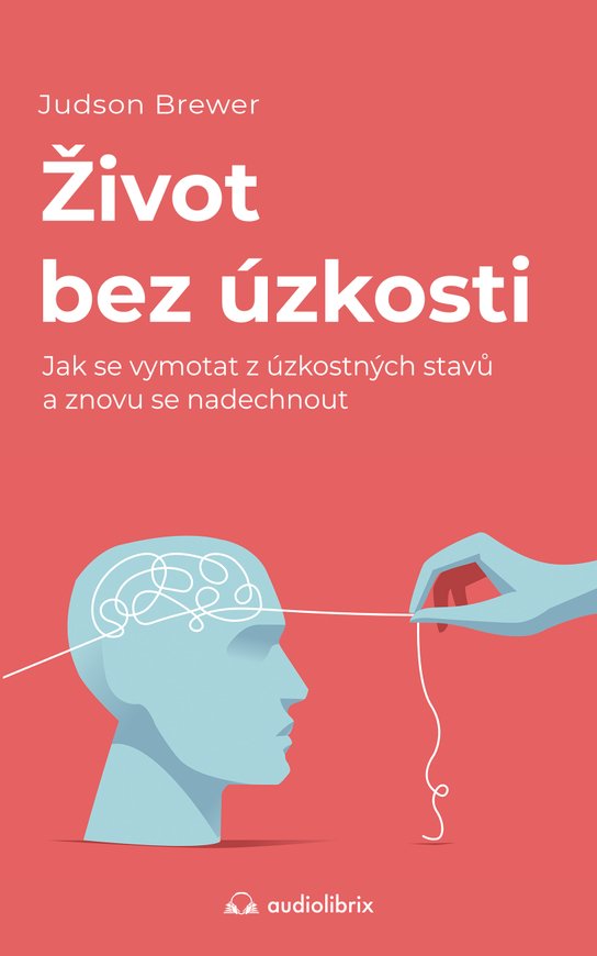 Život bez úzkosti -  Judson Brewer