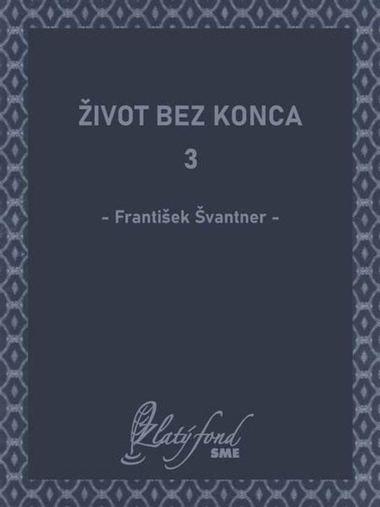 Život bez konca 3 -  František Švantner