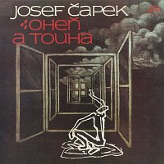 Oheň a touha. Vzpomínky a myšlenky, eseje a básně -  Josef Čapek