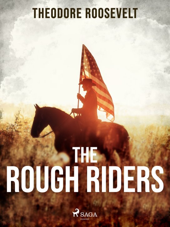 The Rough Riders -  Theodore Roosevelt