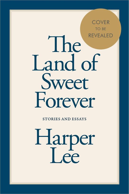The Land of Sweet Forever -  Harper Lee