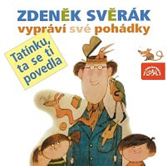 Tatínku, ta se ti povedla -  Zdeněk Svěrák