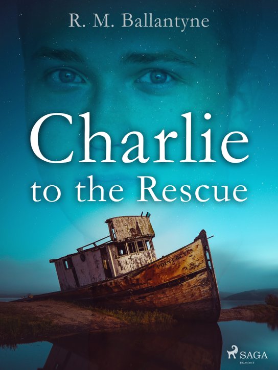 Charlie to the Rescue -  R. M. Ballantyne
