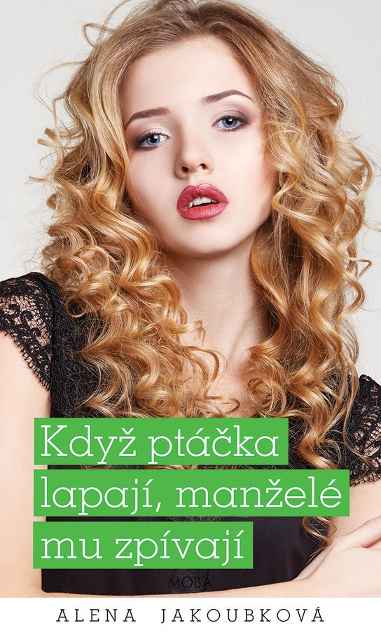 Když ptáčka lapají, manželé mu zpívají - Alena Jakoubková