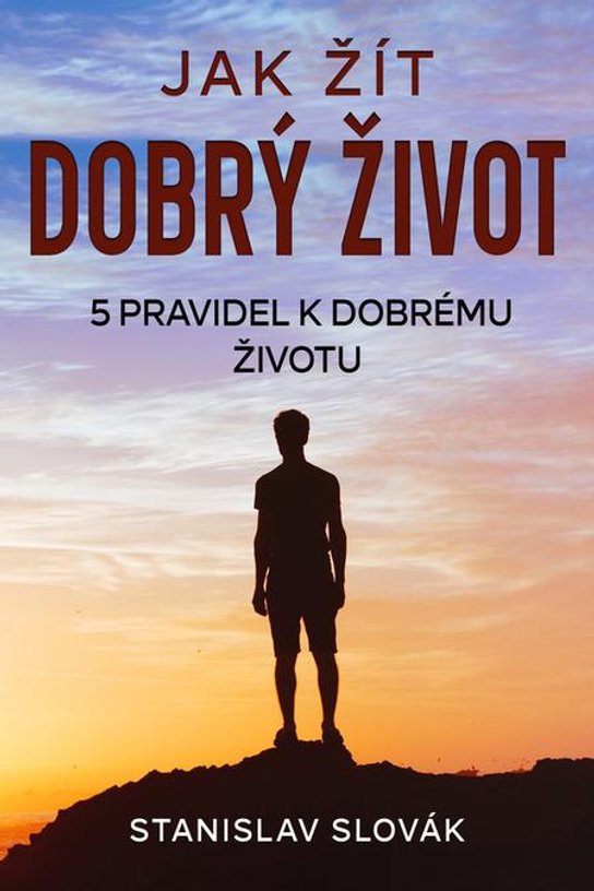 Jak žít dobrý život -  Stanislav Slovák