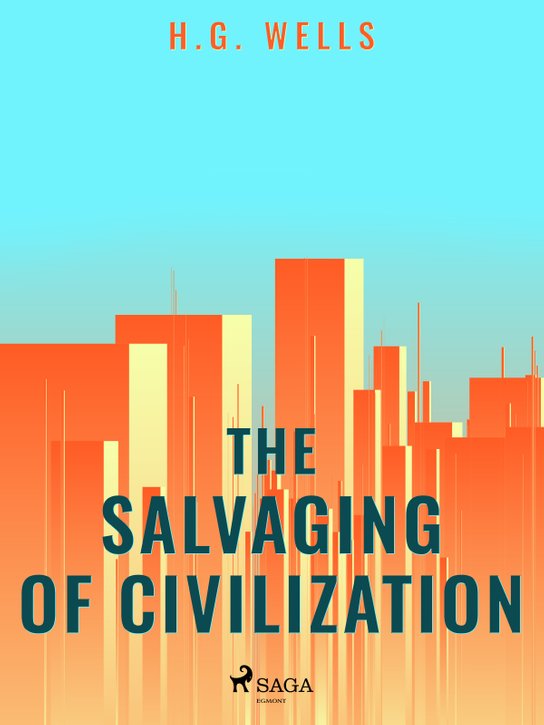 The Salvaging of Civilization -  H. G. Wells