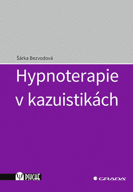 Hypnoterapie v kazuistikách -  Šárka Bezvodová