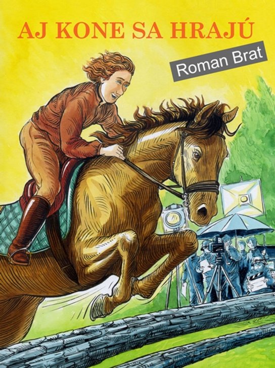 Aj kone sa hrajú -  Roman Brat