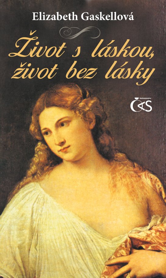 Život s láskou, život bez lásky -  Elizabeth Gaskellová