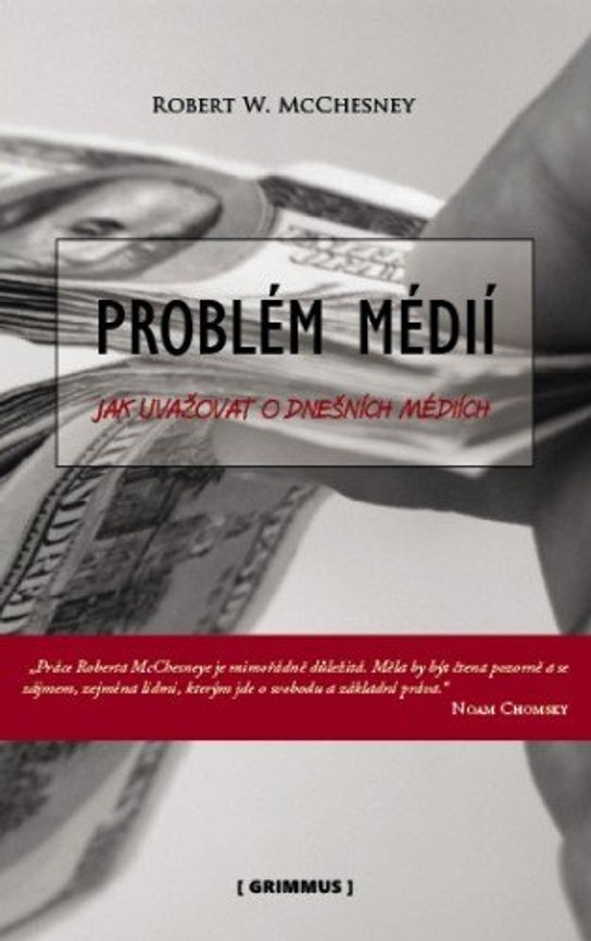 Problém médií. Jak uvažovat o dnešních médiích. -  Robert McChesney