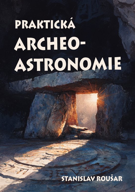 Praktická archeoastronomie -  Stanislav Roušar