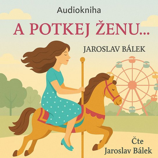 A potkej ženu… -  Jaroslav Bálek