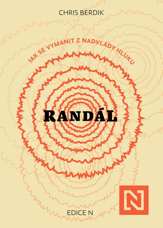 Randál: Jak se vymanit z nadvlády hluku -  Chris Berdik