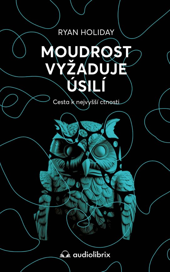 Moudrost vyžaduje úsilí -  Ryan Holiday