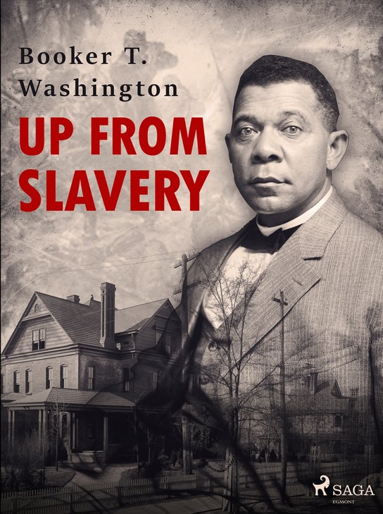 Up From Slavery -  Booker T. Washington