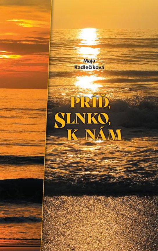 Príď, slnko, k nám -  Maja Kadlečíková
