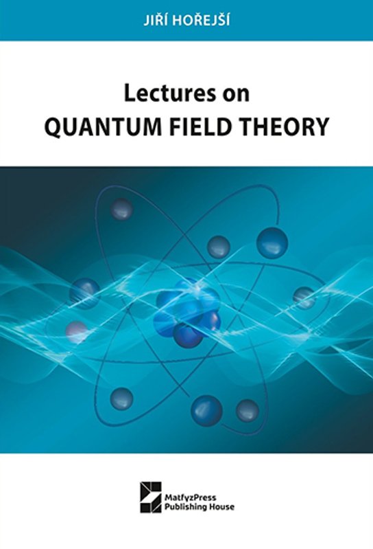 Lectures on Quantum Field Theory - Jiří Hořejší