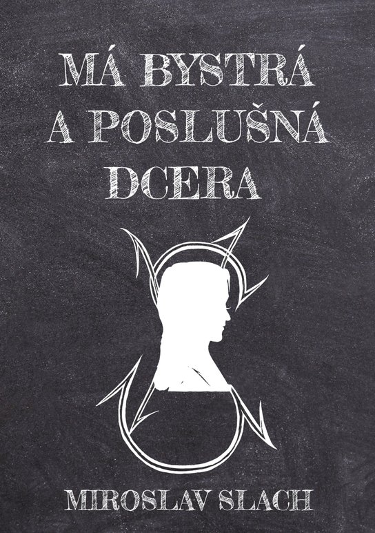 Má bystrá a poslušná dcera - Miroslav Slach