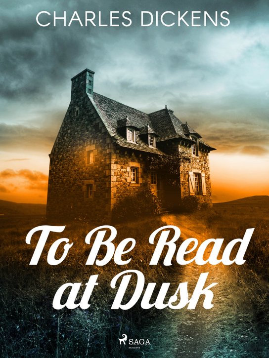 To Be Read at Dusk -  Charles Dickens