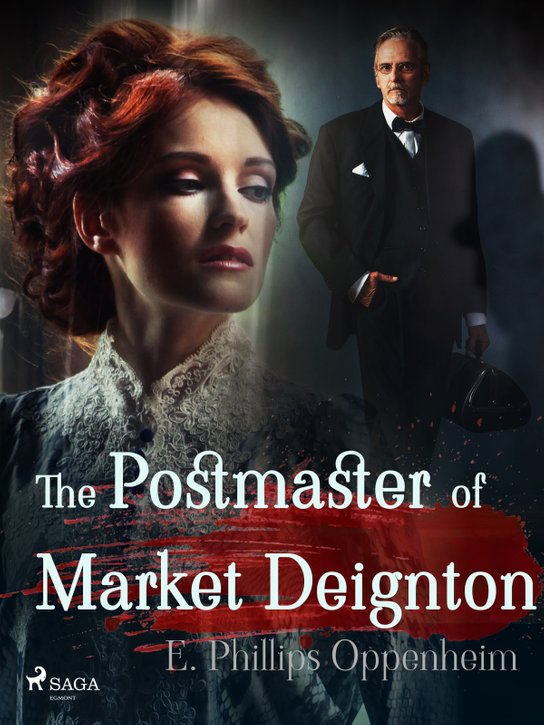 The Postmaster of Market Deignton -  Edward Phillips Oppenheim