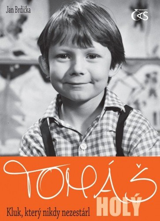 Tomáš  Holý - Kluk, který nikdy nezestárl -  Jan Brdička