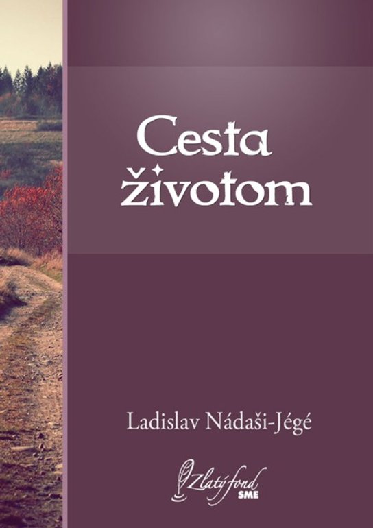 Cesta životom -  Ladislav Nádaši – Jégé