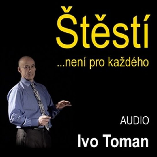 Štěstí není pro každého -  Ing. Ivo Toman