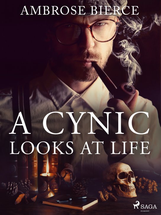 A Cynic Looks At Life -  Ambrose Bierce
