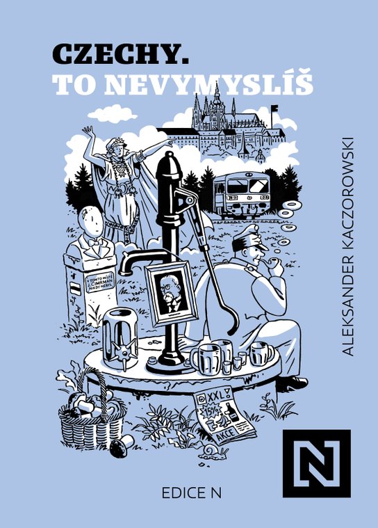 Czechy. To nevymyslíš -  Aleksander Kaczorowski