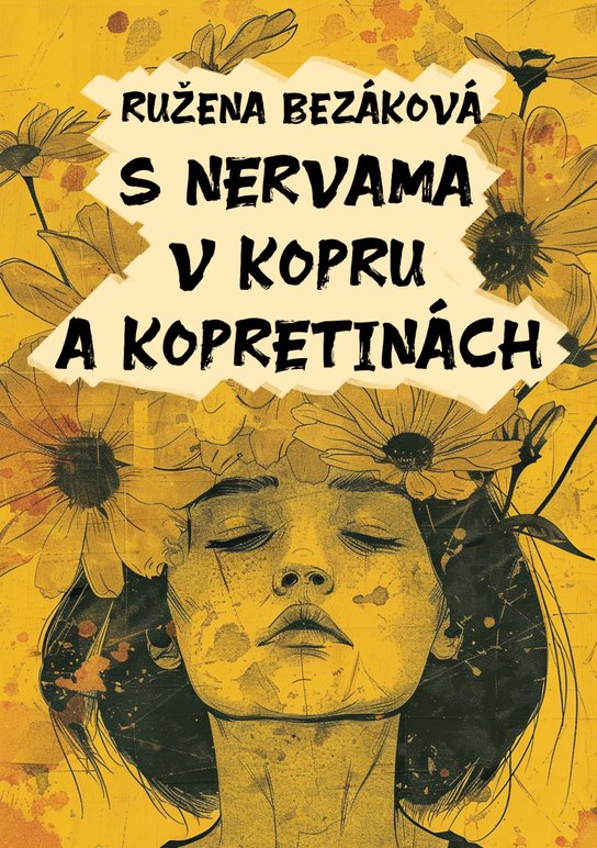 S nervama v kopru a kopretinách - Ružena Bezáková