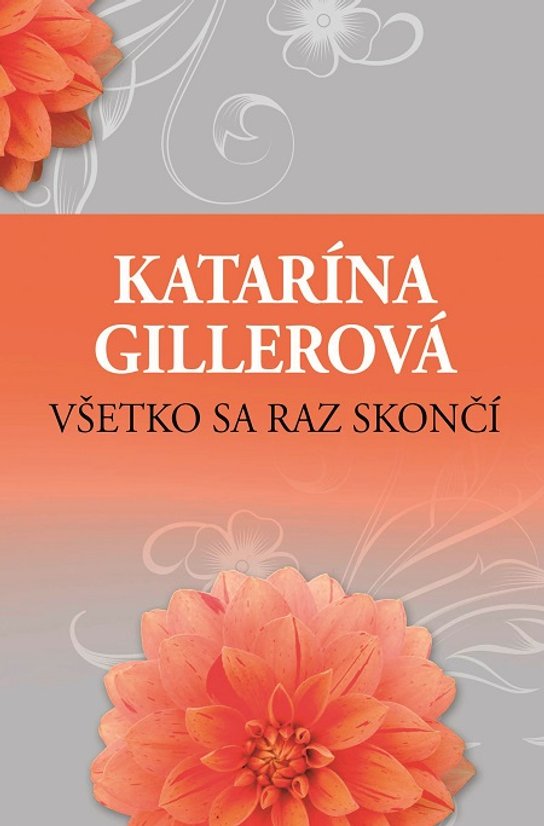 Všetko sa raz skončí -  Katarína Gillerová