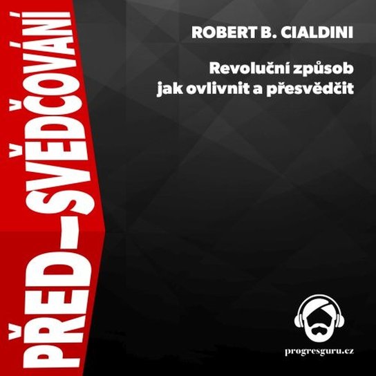Před-svědčování -  Robert B. Cialdini