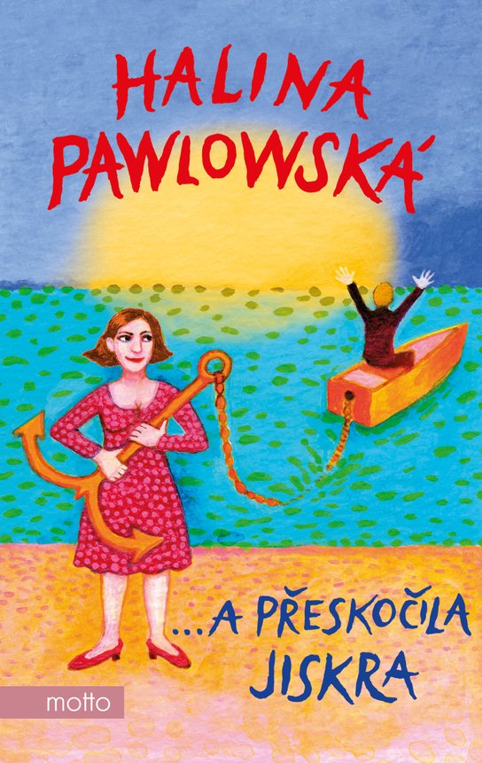 …a přeskočila jiskra -  Halina Pawlowská