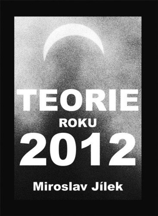 Teorie roku 2012 -  Miroslav Jílek