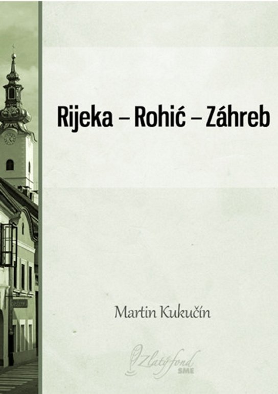 Rijeka — Rohić — Záhreb -  Martin Kukučín
