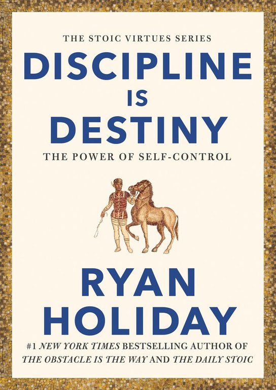 Discipline is Destiny -  Ryan Holiday