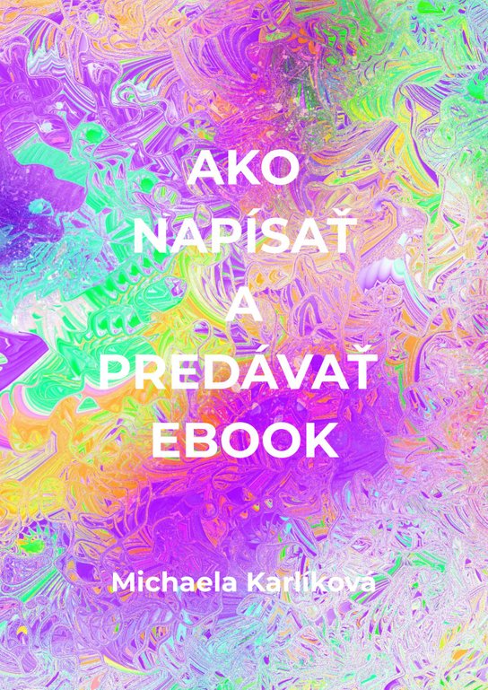 Ako napísať a predávať ebook -  Michaela Karlíková