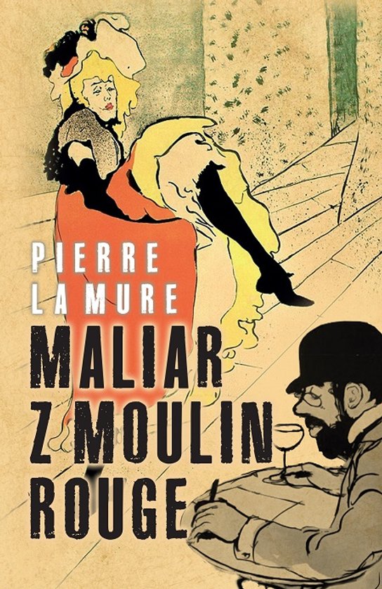 Maliar z Moulin Rouge -  Pierre La Mure