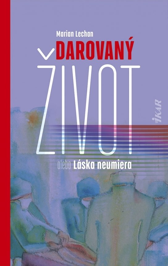 Darovaný život alebo Láska neumiera -  Marian Lechan
