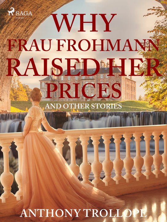 Why Frau Frohmann Raised Her Prices and Other Stories -  Anthony Trollope